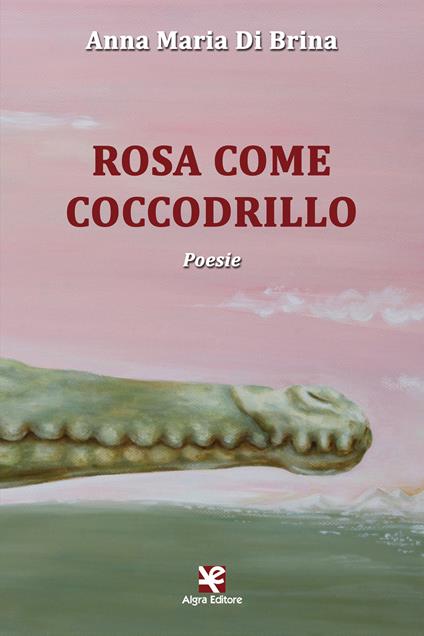 Rosa come coccodrillo - Anna Maria Di Brina - copertina