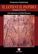 Il loto e il papiro. Dramma in tre atti