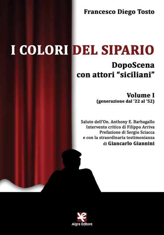 I colori del sipario. DopoScena con attori «siciliani». Vol. 1: (generazione dal '22 al '52). - Francesco Diego Tosto - copertina