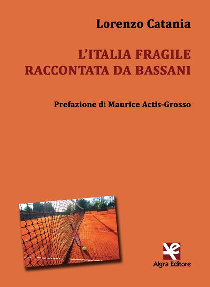 L' Italia fragile raccontata da Bassani - Lorenzo Catania - copertina