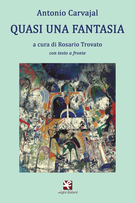 Quasi una fantasia. Testo spagnolo a fronte. Ediz. bilingue - Antonio Carvajal - copertina