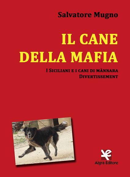 Il cane della mafia. I siciliani e i cani di mànnara. Divertissement - Salvatore Mugno - copertina