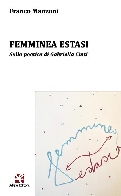 Femminea estasi. Sulla poetica di Gabriella Cinti - Franco Manzoni - copertina