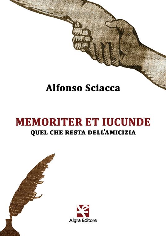 Memoriter et iucunde. Quel che resta dell'amicizia - Alfonso Sciacca - copertina