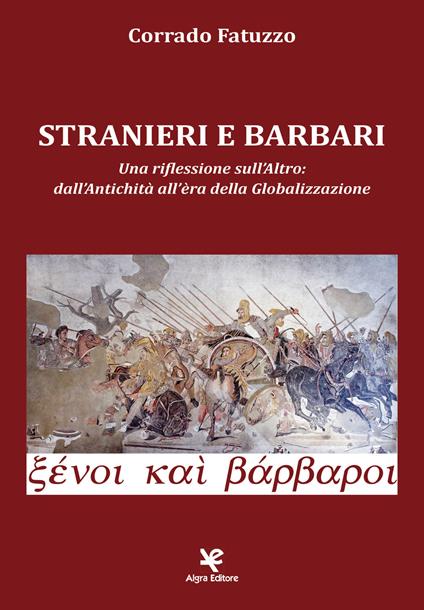 Stranieri e barbari. Una riflessione sull'altro: dall'antichità all'era della globalizzazione - Corrado Fatuzzo - copertina