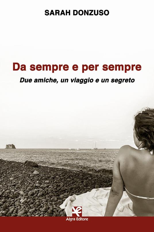 Da sempre e per sempre. Due amiche, un viaggio e un segreto - Sarah Donzuso - copertina