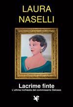 Lacrime finte. L'ultima inchiesta del commissario Delcaso