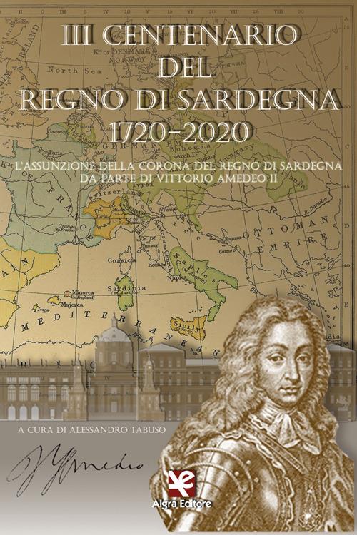 3° centenario del Regno di Sardegna 1720-2020. L'assunzione della Corona del Regno di Sardegna da parte di Vittorio Amedeo II - copertina