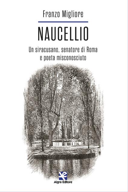 Naucellio. Un siracusano, senatore di Roma e poeta misconosciuto - Franzo Migliore - copertina