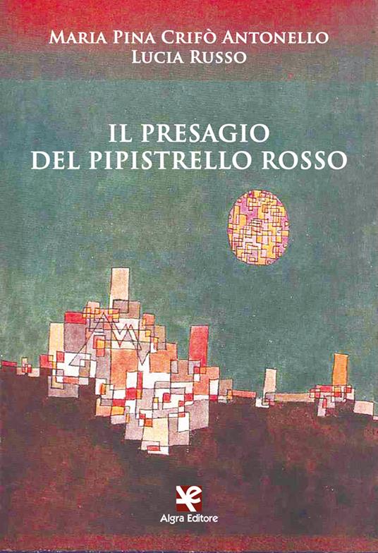 Il presagio del pipistrello rosso - Maria Pina Crifò Antonello,Lucia Russo - copertina