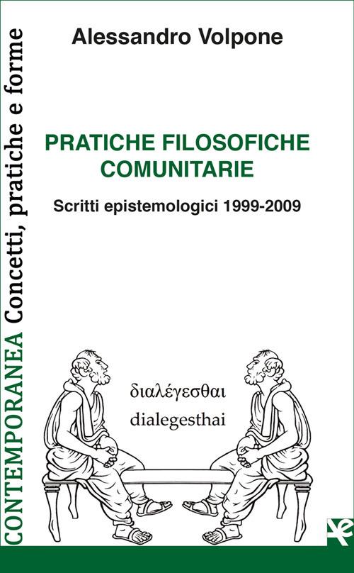Pratiche filosofiche comunitarie. Scritti epistemologici 1999-2009 - Alessandro Volpone - copertina