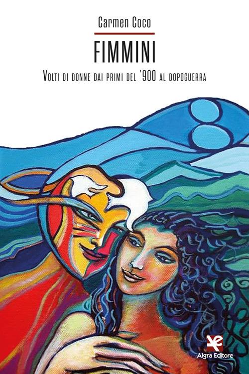 Fimmini. Volti di donne dai primi del '900 al dopoguerra - Carmen Coco - copertina
