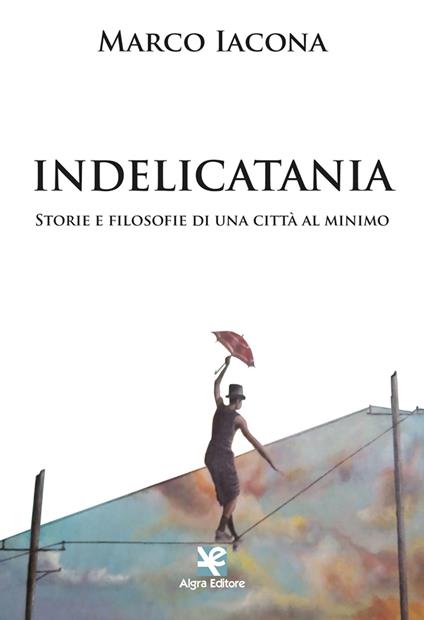IndeliCatania. Storie e filosofie di una città al minimo - Marco Iacona - copertina