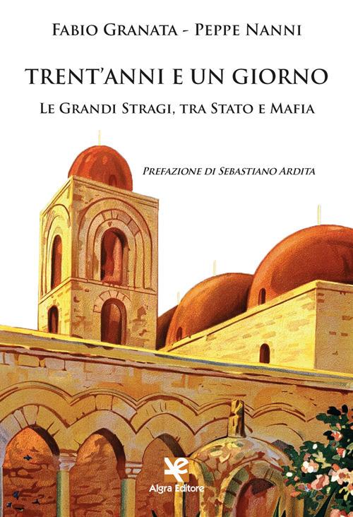 Trent'anni e un giorno. Le Grandi Stragi, tra Stato e Mafia - Fabio Granata,Peppe Nanni - copertina