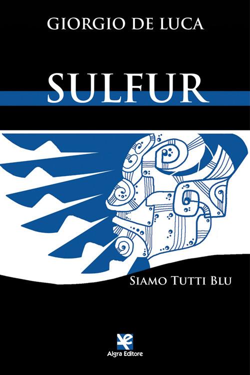 Sulfur. Siamo tutti blu - Giorgio De Luca - copertina