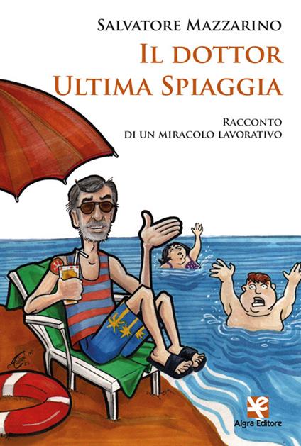 Il dottor Ultima Spiaggia. Racconto di un miracolo lavorativo - Salvatore Mazzarino - copertina