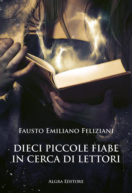Dieci piccole fiabe in cerca di lettori - Fausto Emiliano Feliziani - copertina