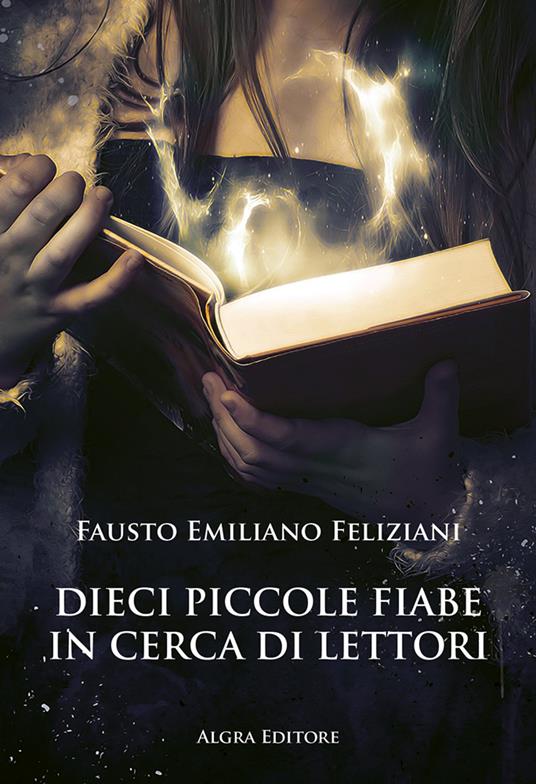 Dieci piccole fiabe in cerca di lettori - Fausto Emiliano Feliziani - copertina