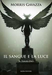 Libro Il sangue e la luce. Il terzo dio Morris Gavazza
