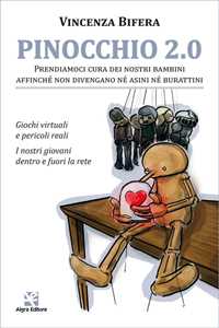 Libro Pinocchio 2.0. Prendiamoci cura dei nostri bambini affinché non divengano né asini né burattini. Giochi virtuali e pericoli reali. I nostri giovani dentro e fuori la rete Vincenza Bifera