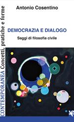 Democrazia e dialogo. Saggi di filosofia civile