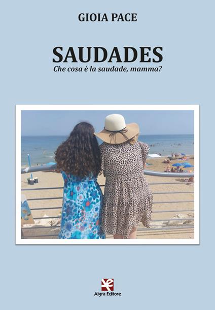 Saudades. Che cosa è la saudade, mamma? - Gioia Pace - copertina