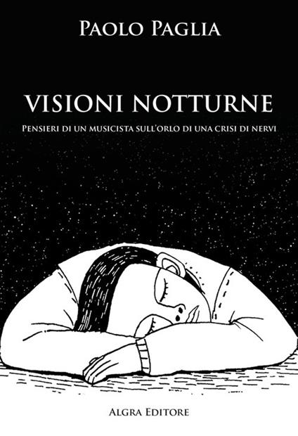 Visioni notturne. Pensieri di un musicista sull’orlo di una crisi di nervi - Paolo Paglia - copertina