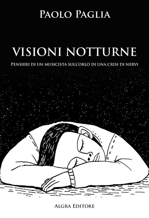 Visioni notturne. Pensieri di un musicista sull’orlo di una crisi di nervi - Paolo Paglia - copertina