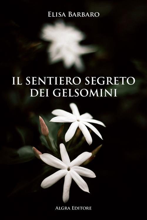 Il sentiero segreto dei gelsomini - Elisa Barbaro - copertina