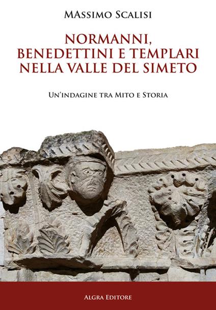 Normanni, benedettini e templari nella valle del Simeto. Un'indagine tra mito e storia - Massimo Scalisi - copertina