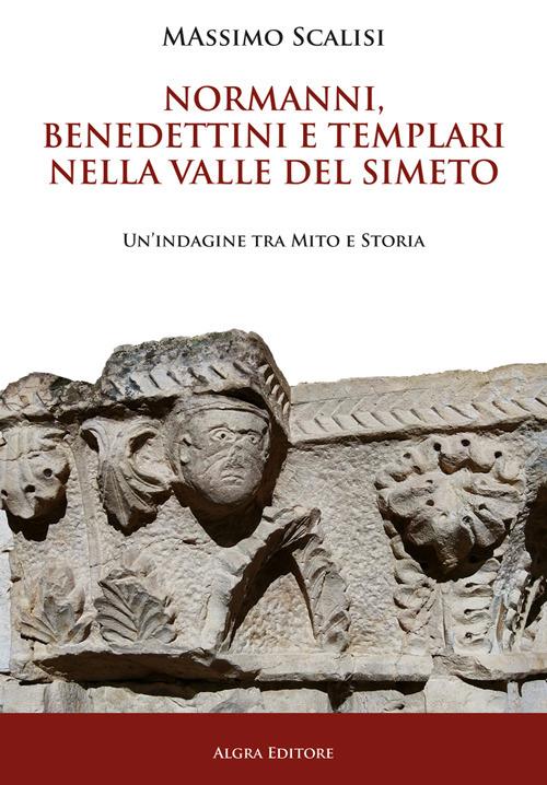 Normanni, benedettini e templari nella valle del Simeto. Un'indagine tra mito e storia - Massimo Scalisi - copertina