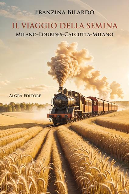 Il viaggio della semina. Milano-Lourdes-Calcutta-Milano - Franzina Bilardo - copertina