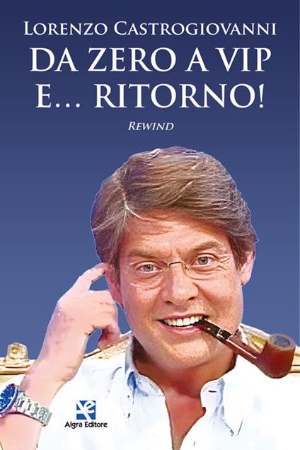 Da zero a vip e… ritorno! Rewind - Lorenzo Castrogiovanni - copertina