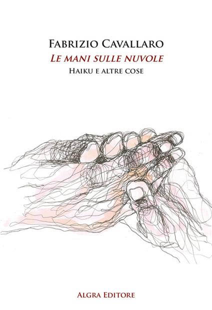 Le mani sulle nuvole. Haiku e altre cose - Fabrizio Cavallaro - copertina