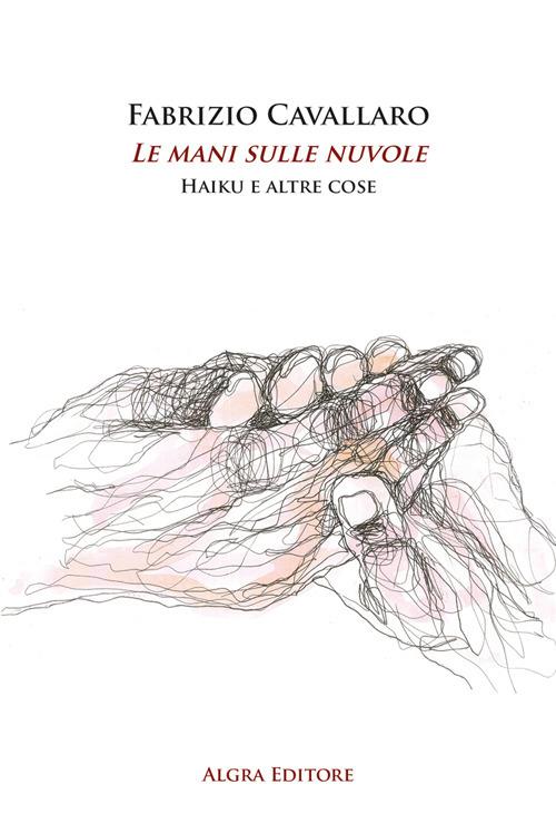 Le mani sulle nuvole. Haiku e altre cose - Fabrizio Cavallaro - copertina