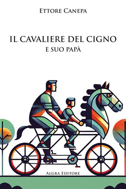 Il cavaliere del cigno e suo papà - Ettore Canepa - copertina