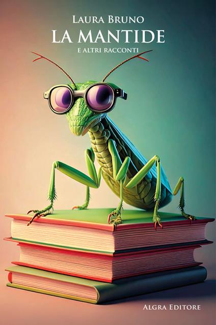 La mantide e altri racconti - Laura Bruno - copertina
