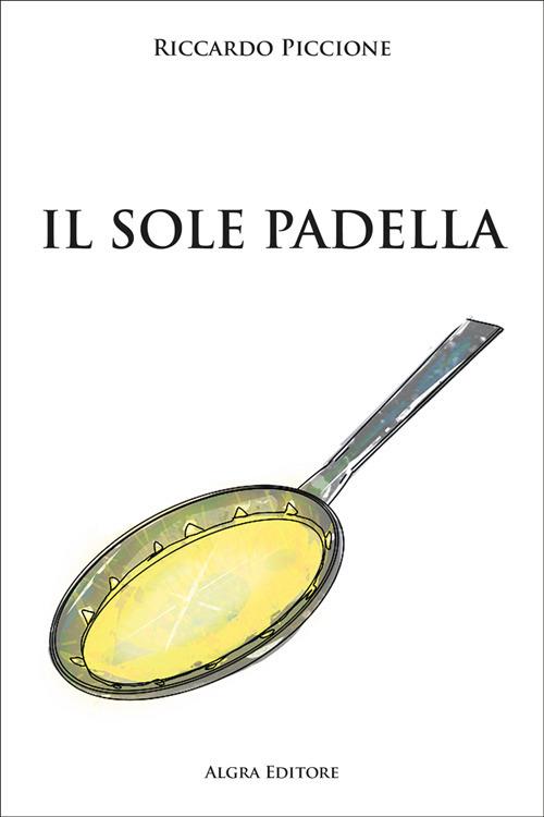 Il sole padella - Riccardo Piccione - copertina