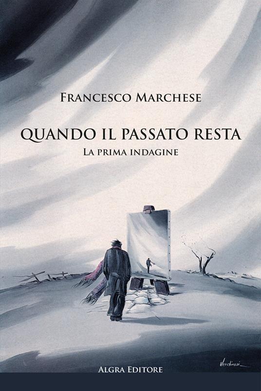 Quando il passato resta. La prima indagine - Francesco Marchese - copertina
