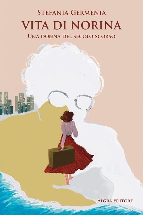 Vita di Norina. Una donna del secolo scorso - Stefania Germenia - copertina