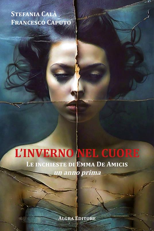 L'inverno nel cuore. Le inchieste di Emma De Amicis. Un anno prima - Stefania Calà,Francesco Caputo - copertina