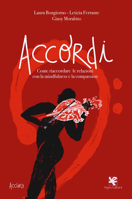 Accordi. Come riaccordare le relazioni con la mindfulness e la compassion - Laura Bongiorno,Letizia Ferrante,Giusy Morabito - copertina