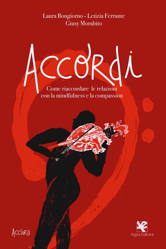 Accordi. Come riaccordare le relazioni con la mindfulness e la compassion - Laura Bongiorno,Letizia Ferrante,Giusy Morabito - copertina