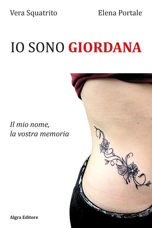 Io sono Giordana. Il mio nome, la vostra memoria - Vera Squatrito,Elena Portale - copertina