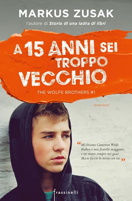 A 15 anni sei troppo vecchio. The Wolfe brothers. Vol. 1 - Markus Zusak - copertina