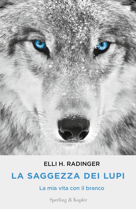 La saggezza dei lupi. La mia vita con il branco - Elli H. Radinger,Anna Maria Foli - ebook