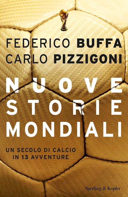 Nuove storie mondiali. Un secolo di calcio in 13 avventure - Federico Buffa,Carlo Pizzigoni - ebook
