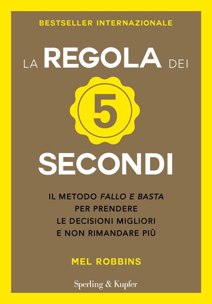 La regola dei 5 secondi. Il metodo «fallo e basta» per prendere le decisioni migliori e non rimandare più - Mel Robbins,Dade Fasic - ebook