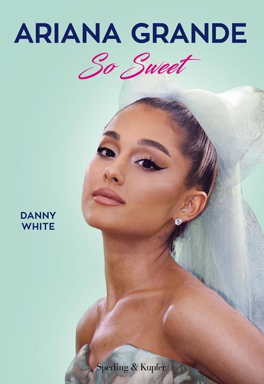 Ariana Grande. So sweet - Danny White,Irene Annoni,Gabriella Diverio - ebook