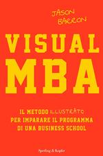 Visual MBA. Il metodo illustrato per imparare il programma di una business school